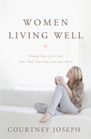 Women Living Well: Find Your Joy in God, Your Man, Your Kids, and Your Home
