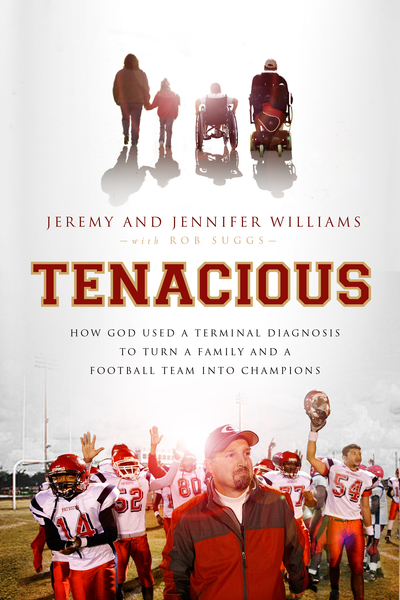 Tenacious: How God Used a Terminal Diagnosis to Turn a Family and a Football Team into Champions