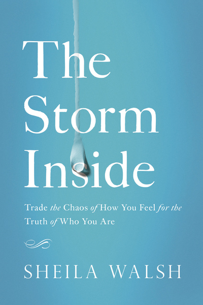 Storm Inside: Trade the Chaos of How You Feel for the Truth of Who You Are