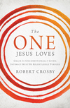 One Jesus Loves: Grace Is Unconditionally Given, Intimacy Must Be Relentlessly Pursued