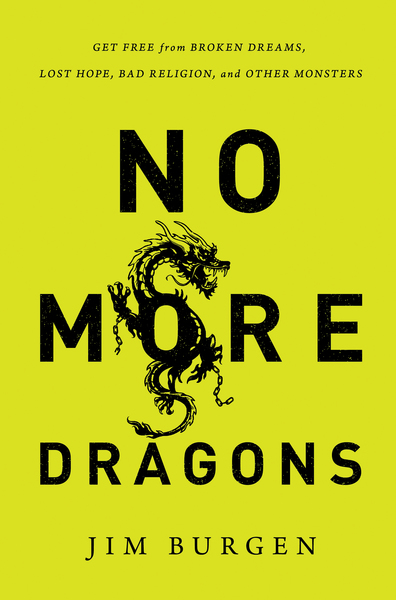 No More Dragons: Get Free from Broken Dreams, Lost Hope, Bad Religion, and Other Monsters