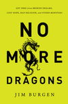 No More Dragons: Get Free from Broken Dreams, Lost Hope, Bad Religion, and Other Monsters