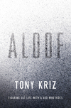 Aloof: Figuring Out Life with a God Who Hides