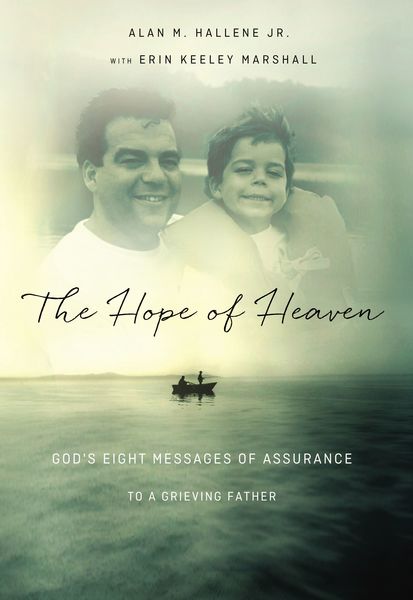 Hope of Heaven: God's Eight Messages of Assurance to a Grieving Father