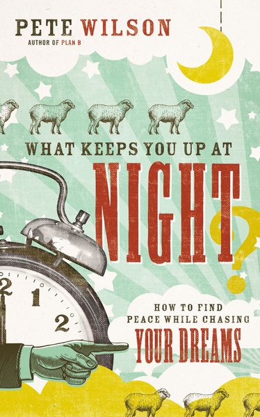 What Keeps You Up at Night?: How to Find Peace While Chasing Your Dreams