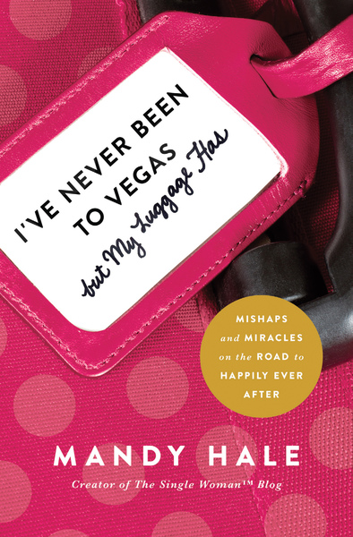 I've Never Been to Vegas, but My Luggage Has: Mishaps and Miracles on the Road to Happily Ever After