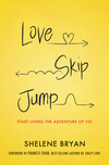 Love, Skip, Jump: Start Living the Adventure of Yes