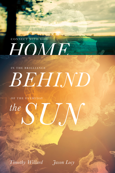 Home Behind the Sun: Connect with God in the Brilliance of the Everyday
