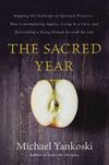 Sacred Year: Mapping the Soulscape of Spiritual Practice -- How Contemplating Apples, Living in a Cave and Befriending a Dying Woman Revived My Life