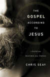Gospel According to Jesus: A Faith that Restores All Things