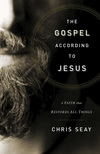 Gospel According to Jesus: A Faith that Restores All Things