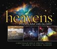 Heavens Proclaim His Glory: A Spectacular View of Creation Through the Lens of the NASA Hubble Telescope