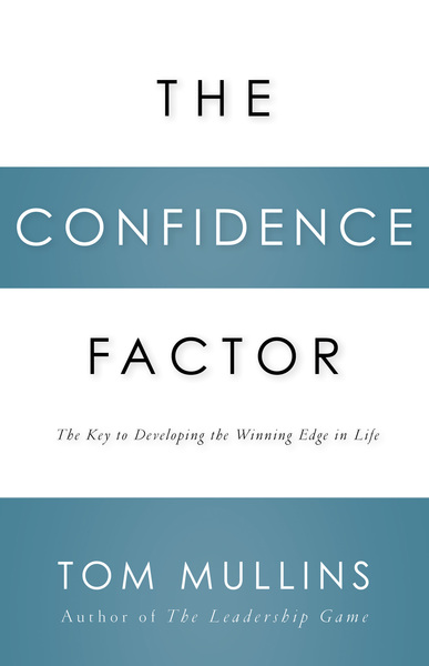 Confidence Factor: The Key to Developing the Winning Edge for Life