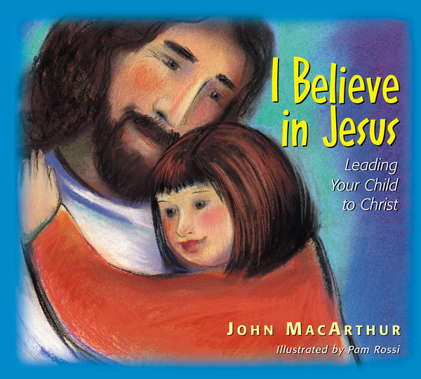 I Believe in Jesus: Leading Your Child to Christ