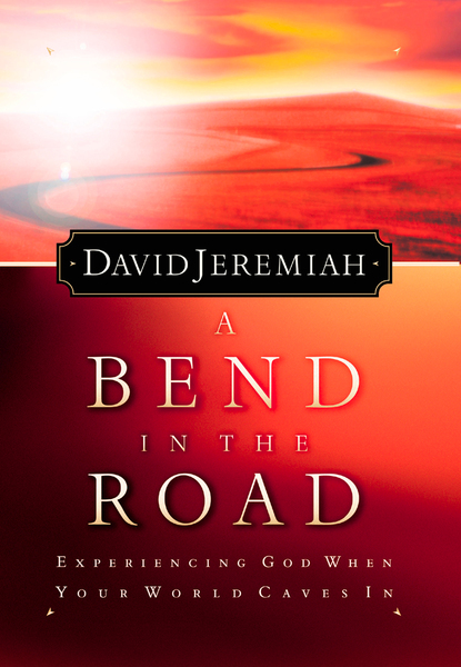 Bend in the Road: Finding God When Your World Caves In