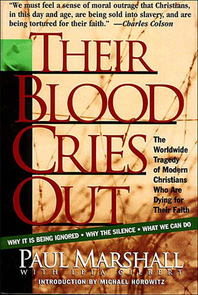 Their Blood Cries Out: The Worldwide Tragedy of Modern Christians Who Are Dying for Their Faith