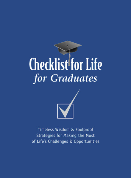 Checklist for Life for Graduates: Timeless Wisdom and   Foolproof Strategies for Making the Most of Life's Challenges and Opportunities