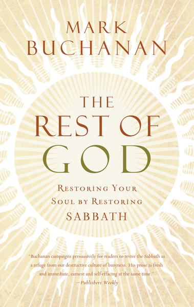 Rest of God: Restoring Your Soul by Restoring Sabbath