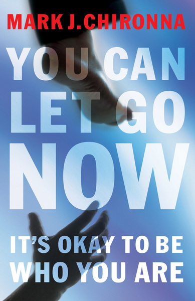 You Can Let Go Now: It's Okay to Be Who You Are