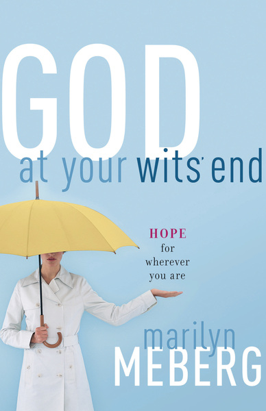 God at Your Wits' End: Hope for Wherever You Are