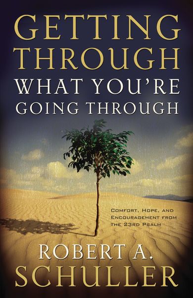 Getting Through What You're Going Through: Comfort, Hope and Encouragement From the 23rd Psalm