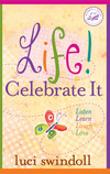 Life! Celebrate It: Listen, Learn, Laugh, Love