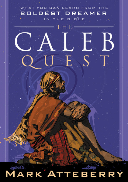 Caleb Quest: What You Can Learn from the Boldest Dreamer in the Bible