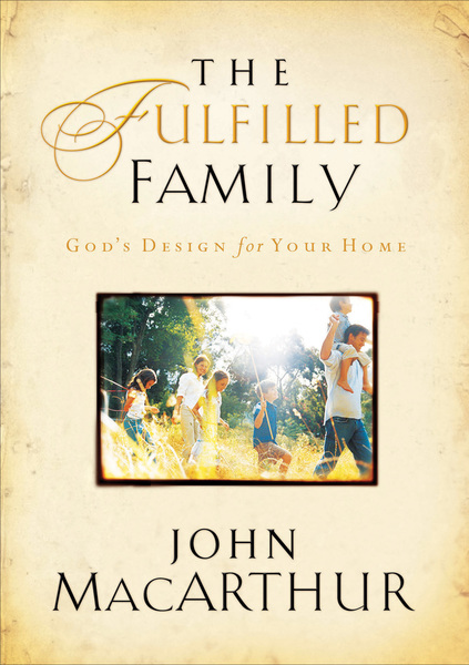 Fulfilled Family: God's Design for Your Home