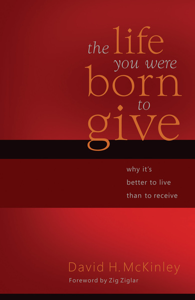 Life You Were Born to Give: Why It's Better to Live than to Receive