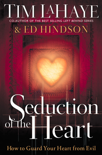 Seduction of the Heart: How to Guard Your Heart From Evil