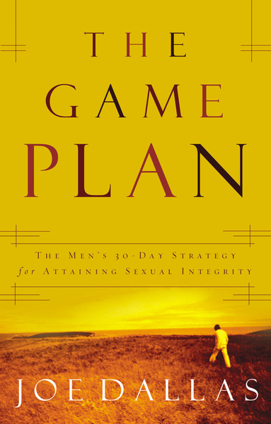 Game Plan: The Men's 30-Day Strategy for Attaining Sexual Integrity
