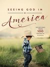 Seeing God in America: Devotions from 100 Favorite Places