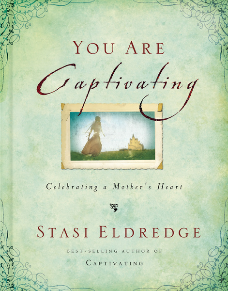 You Are Captivating: Celebrating a Mother's Heart