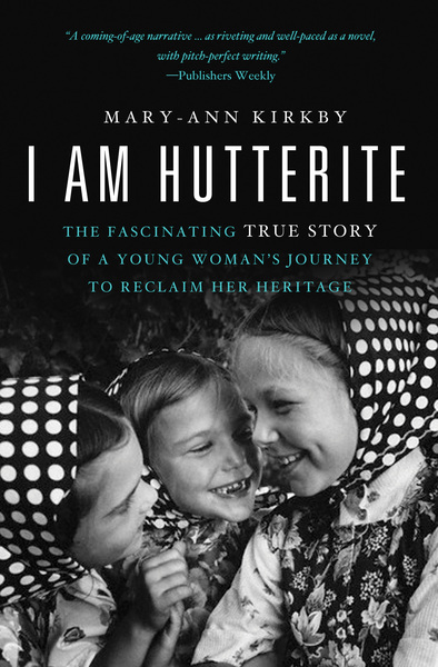 I Am Hutterite: The Fascinating True Story of a Young Woman's Journey to Reclaim Her Heritage