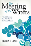 The Meeting of the Waters: 7 Global Currents That Will Propel the Future Church