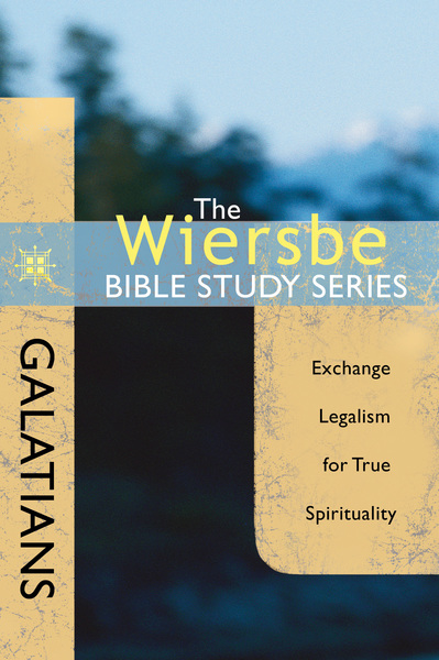 The Wiersbe Bible Study Series: Galatians: Exchange Legalism for True Spirituality