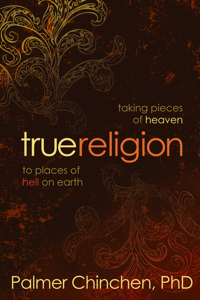 True Religion: Taking Pieces of Heaven to Places of Hell on Earth