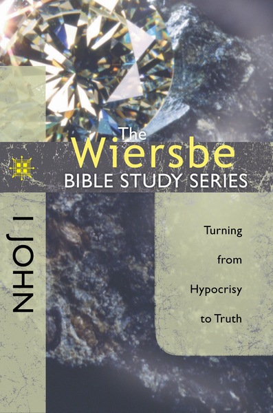 The Wiersbe Bible Study Series: 1 John: Turning from Hypocrisy to Truth