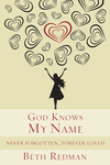 God Knows My Name: Never Forgotten, Forever Loved