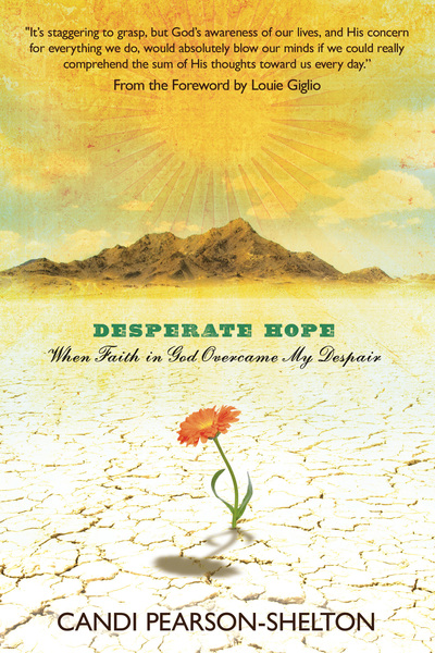 Desperate Hope: When Faith in God Overcame My Despair