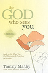 The God Who Sees You: Look to Him When You Feel Discouraged, Forgotten, or Invisible