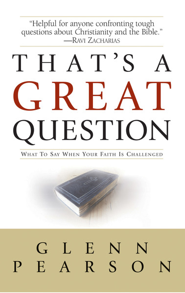 That's a Great Question: What to Say When Your Faith Is Questioned