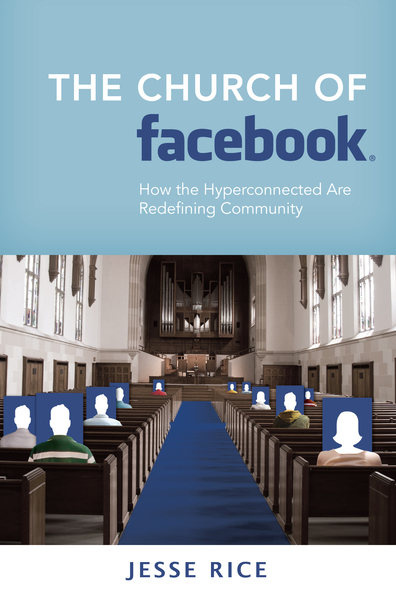 The Church of Facebook: How the Hyperconnected Are Redefining Community