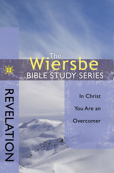 The Wiersbe Bible Study Series: Revelation: In Christ You Are an Overcomer