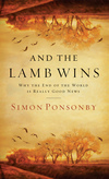 And the Lamb Wins: Why the End of the World Is Really Good News