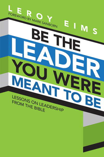 Be the Leader You Were Meant to Be: Lessons On Leadership from the Bible