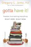 Gotta Have It!: Freedom from Wanting Everything Right Here, Right Now