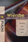 The Wiersbe Bible Study Series: Psalms: Glorifying God for Who He Is