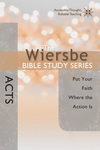 The Wiersbe Bible Study Series: Acts: Put Your Faith Where the Action Is