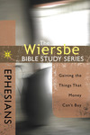 The Wiersbe Bible Study Series: Ephesians: Gaining the Things That Money Can't Buy
